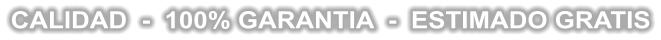 CALIDAD  -  100% GARANTIA  -  ESTIMADO GRATIS